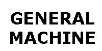 GENERAL MACHINE