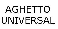 AGHETTO UNIVERSAL